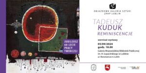 Read more about the article Wernisaż wystawy „Tadeusz Kuduk. Reminiscencje” 5.IX.