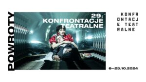 Read more about the article 29. Konfrontacje Teatralne: Powroty – Centrum Kultury  6-25.X.
