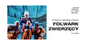 Read more about the article Konfrontacje Teatralne  -„Folwark Zwierzęcy „- CSK 9.X