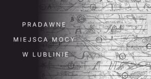 Read more about the article Pradawne miejsca mocy w Lublinie – spacer z przewodnikiem 19.X.
