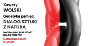 Read more about the article Dialog sztuki z naturą -Warsztaty tow. wystawie Xawery Wolski. Genetyka pamięci – Muzeum Narodowe 23-24.XI.