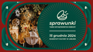Read more about the article Sprawunki – Targi Wyjątkowych Rzeczy 2024 – Warsztaty Klutury 15.XII.