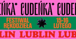 Read more about the article Festiwal Rękodzieła CUDEŃKA – Targi Lublin 15-16.II.