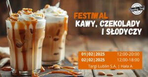 Read more about the article Festiwal Kawy, Czekolady i Słodyczy – Targi Lublin 1-2.II.