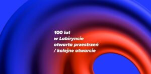 Read more about the article Nowa odsłona wystawy -100 lat w Labiryncie – otwarta przestrzeń – Galeria Labirynt 17.I.(Wystawa czynna do 2.III)