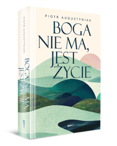 Read more about the article „Boga nie ma, jest życie” Piotr Augustyniak