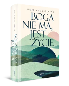 Read more about the article „Boga nie ma, jest życie” Piotr Augustyniak