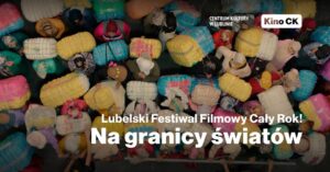 Read more about the article Lubelski Festiwal Filmowy Cały Rok! – Na granicy światów – CK 19.II.