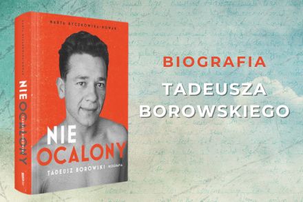 Okładka książki "Nieocalony. Tadeusz Borowski. Biografia" Marty Byczkowskiej-Nowak