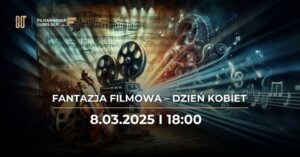 Read more about the article Fantazja Filmowa – Dzień Kobiet – FL 8.III.