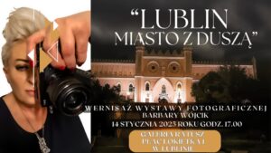 Read more about the article Wystawa fotografii B.Wójcik, zatytułowana – LUBLIN – miasto z duszą – Galeria Ratusz 14.I-7.II.