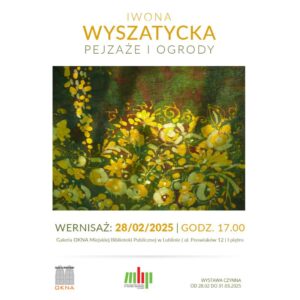 Read more about the article Wystawa – Pejzaże i ogrody –  I.Wyszatyckiej – Galeria OKNA 28.II.-31.III.