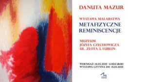 Read more about the article METAFIZYCZNE REMINISCENCJE – wystawa D. Mazur – Muzeum Czechowicza 14.II-15.III.