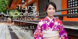 Read more about the article Targ Japoński w Lublinie – Targi Lublin 29-30.III.