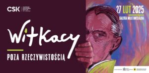Read more about the article Witkacy | Poza rzeczywistością – Galeria Multimedialna – CSK 27.II-31.III.