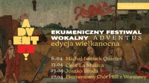 Read more about the article Ekumeniczny Festiwal Wokalny ADVENTUS – 6, 13, 23 i 27.IV.