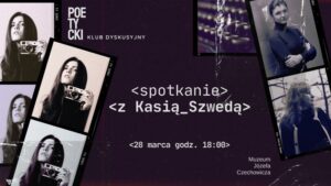 Read more about the article Spotkanie z Kasią Szwedą / Poetycki Klub Dyskusyjny – Muzeum Czechowicza 28.III.