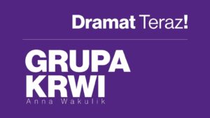 Read more about the article Inauguracja cyklu „Dramat Teraz!” – czytanie performatywne dramatu „Grupa krwi” autorstwa A. Wakulik 27.III.