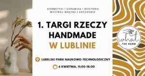 Read more about the article I Targi Rzeczy Handmade – Lubelski Park Naukowo-Technologiczny 6.IV.