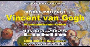 Read more about the article Wystawa  3D – Vincent van Gogh – Okres paryski; W poszukiwaniu koloru -Targi Lublin 16.III.