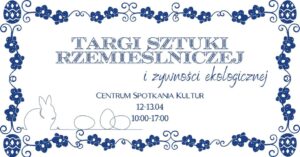 Read more about the article Targi Sztuki Rzemieślniczej – Plac przed Centrum Spotkania Kultur 12-13.IV.
