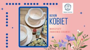 Read more about the article Zdobimy filiżanki na Dzień Kobiet – warsztaty ceramiczne -7-9.III.