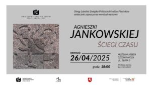 Read more about the article ŚCIEGI CZASU – wystawa A. Jankowskiej 26.IV.-17.V.