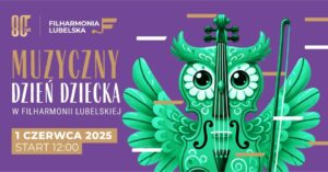 Read more about the article Muzyczny Dzień Dziecka w Filharmonii Lubelskiej 1.VI.