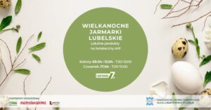 Read more about the article Wielkanocne Jarmarki Lubelskie – Lubartowska 77 – 5, 12,17 IV.