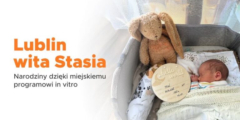Read more about the article Lublin wita Stasia – Narodziny dzięki miejskiemu programowi in vitro