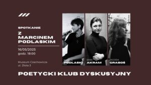 Read more about the article Spotkanie z M. Podlaskim / Poetycki Klub Dyskusyjny – Muzeum Czechowicza 16.V.
