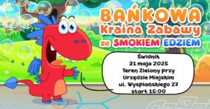Read more about the article Bańkowa Kraina Zabawy ze Smokiem Edziem – Świdnik 31.V.