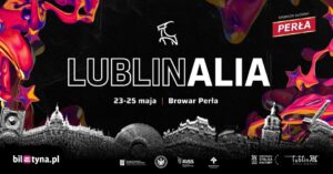 Read more about the article LUBLINALIA- dni kultury studenckiej – Tereny Zielone Browaru Perła 23-25.V.
