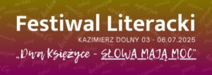 Read more about the article Festiwal Literacki Dwa Księżyce – Słowa mają moc – Kazimierz Dolny 3-6.VII