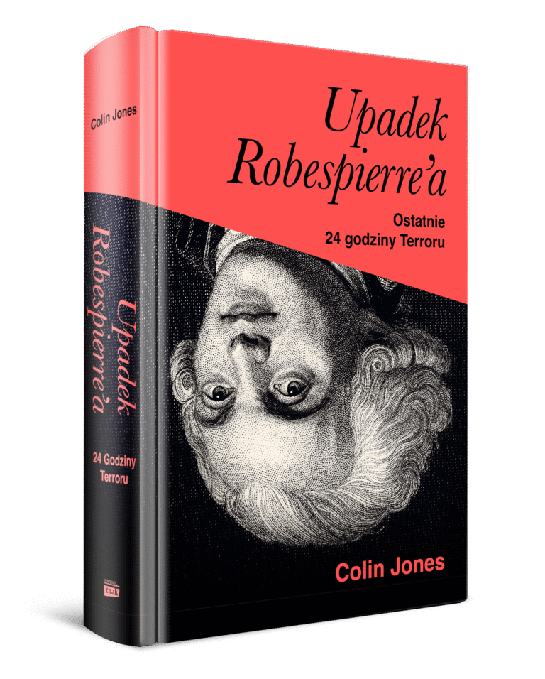 Okładka książki pt. Upadek Robespierre'a. Ostatnie 24 godziny Terroru" Colina Jonesa.