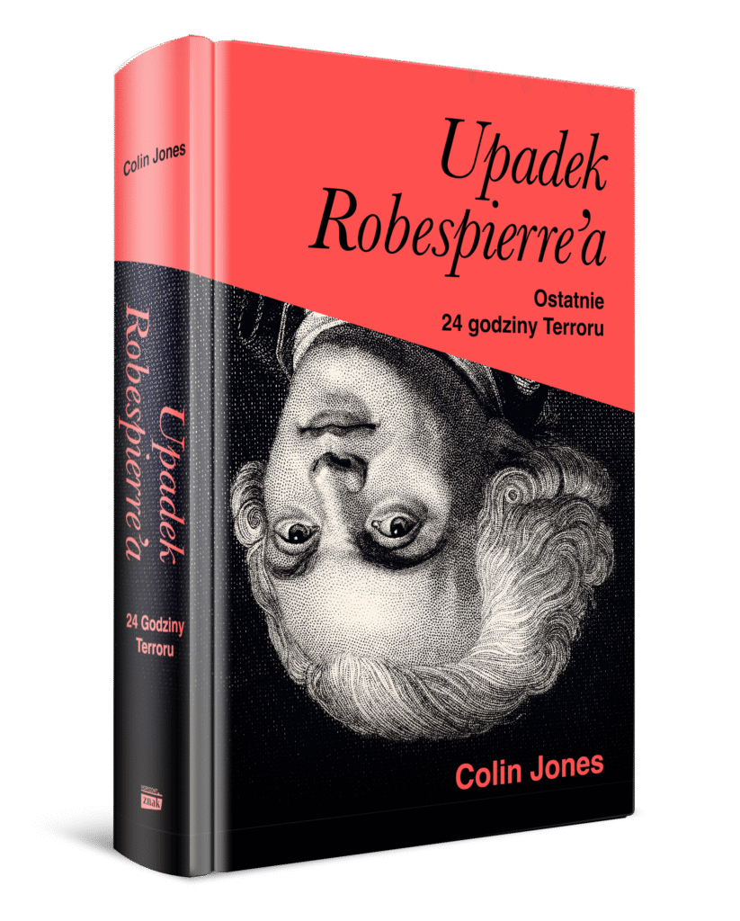 Okładka książki pt. Upadek Robespierre'a. Ostatnie 24 godziny Terroru" Colina Jonesa.