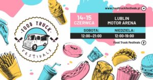 Read more about the article Food Truck Festivals – Arena Lublin 14-15.VI.