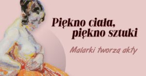 Read more about the article Piękno ciała, piękno sztuki. Malarki tworzą akty. Rozmowa z dr A.Pasztor – ML 12.VII.