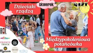 Read more about the article Dzieciaki rządzą & Międzypokoleniowa potańcówka – Skwerek na Tytoniach 6.VII.