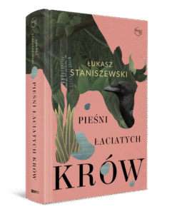 Read more about the article „Pieśni łaciatych krów” Łukasz Staniszewski