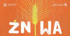 Read more about the article Tradycyjne żniwa w Muzeum Wsi Lubelskiej 20.VII.