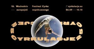 Read more about the article Cyrkulacje 2025 – Wschodnioeuropejski Festiwal Cyrku Współczesnego 26.IX.-12.X.