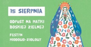 Read more about the article Odpust na Matki Boskiej Zielnej oraz Festyn miodowo-ziołowy – Skansen 15.VIII.