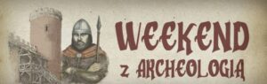 Read more about the article Weekend z Archeologią – dziedziniec Zamku Lubelskiego 6-7.IX.
