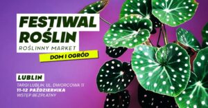 Read more about the article Festiwal Roślin – wielki market roślin – Targi Lublin 11-12.X.