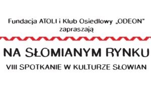 Read more about the article Na Słomianym Rynku – VIII Spotkania w Kulturze Słowian 6.IX.