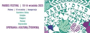 Read more about the article Pardes Festival | Spotkania z Kulturą Żydowską – Kazimierz Dolny | Celejów | Podgórz | Puławy | Wojciechów 10-14.IX.