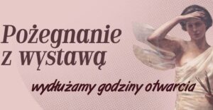 Read more about the article Pożegnanie z wystawa „Co babie do pędzla?!” – Muzeum Narodowe – do 5.X.