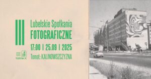 Read more about the article Lubelskie Spotkania Fotograficzne: Kalinowszczyzna w obiektywie 25.IX.