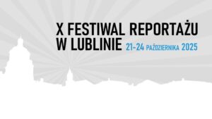 Read more about the article X Festiwal reportażu w Lublinie 21-24.X.